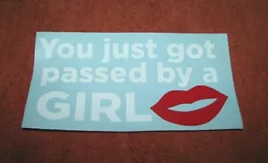 YOU JUST GOT PASSED BY A GIRL Clear Car Sticker/ Decal - Picture 1 of 1