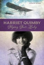 Harriet Quimby: Flying Fair Lady by Leslie Kerr: New