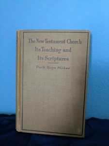 The New Testament Church Its Teaching and Its Scriptures by Park Hays Miller - Picture 1 of 5