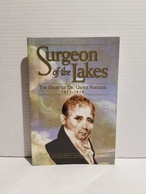 Surgeon of the Lakes : The Diary of Dr. Usher Parsons, 1812-1814 by John C. (ed - Image 1 of 4
