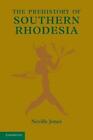 The Prehistory of Southern Rhodesia by Neville Jones (English) Paperback Book