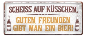 ''Scheiss auf Küsschen, guten Freunden gibt man ein Bier'' 28x12cm Blechschild - Bild 1 von 4