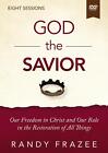 God The Savior Video Study: Our Freedom In Christ And Our Role In The Restoratio