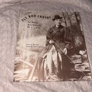 Fly Rod Crosby : The Woman Who Marketed Maine by Earle G. Shettleworth Jr.... - Picture 1 of 3