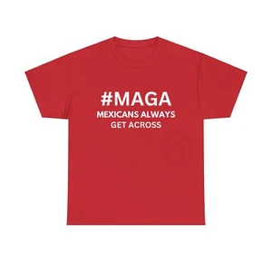 Funny t Shirt #MAGA Mexicans Always Get Across Funny Mexican for men gift tShirt - Picture 1 of 17