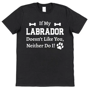 ¡Si a mi labrador no le gustas, a mí tampoco! Camiseta Divertida Laboratorio Dueño de Perro Regalo - Imagen 1 de 9