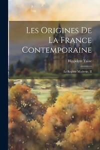 Les Origines De La France Contemporaine: Le Regime Moderne, II by Hippolyte Tain