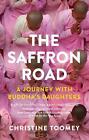 The Saffron Road: A Journey with Buddha's Daughters by Christine Toomey (English