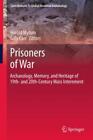 Prisoners Of War Archaeology, Memory, And Heritage Of 19Th- And 20Th-Centur 1831