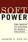 Soft Power: The Means To Success In World Politics by Nye  Jr., Joseph S., Accep