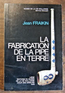 LA FABRICATION DE LA PIPE EN TERRE par jean Fraikin LIEGE 1978 - Picture 1 of 2