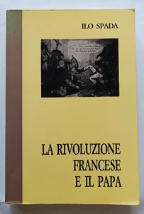 LA RIVOLUZIONE FRANCESE E IL PAPA, Ilo Spada, Lo Scarabeo Bologna, 1990. - Foto 1 di 7