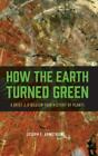 How the Earth Turned Green: A Brief 3.8-Billion-Year History of Plants, Armstron