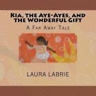 Kia The Aye Ayes And The Wonderful Gift By Laura Labrie English Paperback Bo