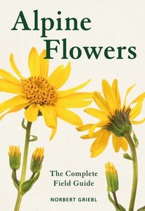 Alpine Flowers: The Complete Field Guide by Norbert Griebl - Picture 1 of 1
