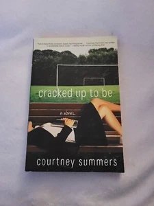 Cracked up to Be : A Novel by Courtney Summers (2008, Trade Paperback) - Picture 1 of 2