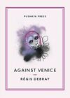 Against Venice (Pushkin Collection), Regis Debray