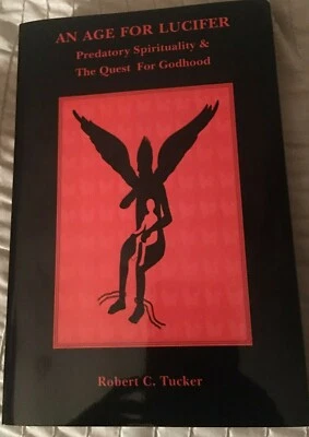 AN AGE FOR LUCIFER: PREDATORY SPIRITUALITY & QUEST FOR By Robert C. Tucker *NEW* - Image 1 of 2