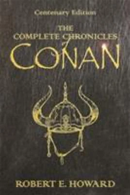 Complete Chronicles of Conan : Centenary Edition by Robert E. Howard (2009, Hardcover)