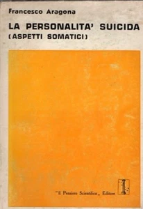 LA PERSONALITA' SUICIDA FRANCESCO ARAGONA 1971 IL PENSIERO SCIENTIFICO (XA8) - Foto 1 di 1