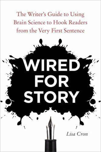 Wired for Story: The Writer's Guide to Using Brain Science to Hook Readers from the Very First Sentence by Lisa Cron (Paperback, 2012)