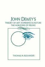 John Dewey's Theory of Art, Experience and Natu, Alexander.+