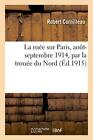 La ruee sur Paris, aout-septembre 1914, par la trouee du Nord.9782019921897<|