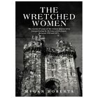 The Wretched Women: The stories of some of the women se - Paperback NEW Roberts,