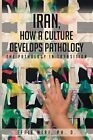 Iran, How A Culture Develops Pathology: The Pathology In Transition