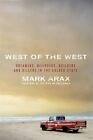 WEST OF THE WEST by Mark Arax...