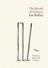 The Breath Of Sadness: On Love, Grief And Cricket By Ian Ridley Hardcover Book