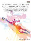 Scientific Approaches To Goalkeeping In Football: A Practica... By Elleray, Andy