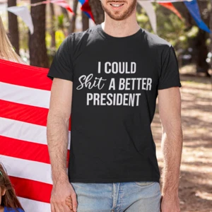 I COULD SH*T A BETTER PRESIDANT - Trump Political T Shirt Graphic Tee up to 5x/ - Picture 1 of 3