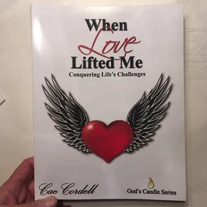 When Love Lifted Me : Conquering Life's Challenges by Cae Cordell - Picture 1 of 4