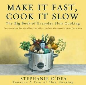 Make It Fast, Cook It Slow: The Big Book of Everyday Slow Cooking - GOOD