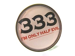 333 I'M ONLY HALF EVIL PIN BADGE HUMOUR JOKE FUN NOVELTY GIFT - Picture 1 of 7