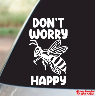 DON'T WORRY BEE HAPPY Vinyl Decal Sticker Car Truck Window Wall Bumper be Funny - Image 1 of 2