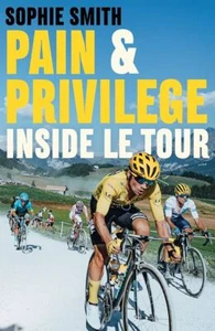 Pain and Privilege: Inside Le Tour... By Smith, Sophie, paperback,Very Good - Picture 1 of 1