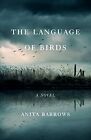 The Language of Birds: A Novel by Anita Barrows (Paperback)