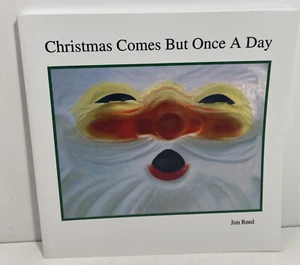 Christmas Comes but Once a Day by Jim Reed Book The Signed - Picture 1 of 5