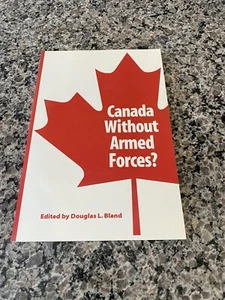 Canada Without Armed Forces? By Douglas L. Bland - Picture 1 of 3