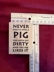 New Rubber Stamp, Phrase "Never Wrestle with a Pig.." OM Oregon - Picture 1 of 3