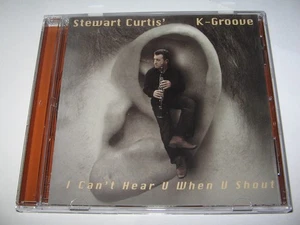 STEWART CURTIS K GROOVE I CAN'T HEAR U WHEN U SHOUT (2010) Jazz Album CD - Picture 1 of 2