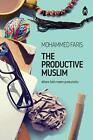 The Productive Muslim: Where Faith Meets Productivity by Mohammed Faris