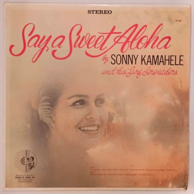 SIGNED Sonny Kamahele & His Surf Serenaders - Say A Sweet Aloha LP VG+ Hawaiian - Image 1 of 4