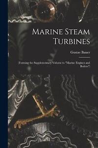 Marine Steam Turbines: (Forming the Supplementary Volume to "Marine Engines and 