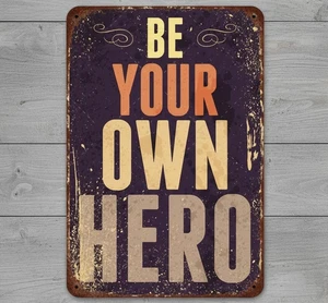 Be Your Own Hero 8 x 12 Vintage Novelty Metal Sign Made In USA New! - Picture 1 of 3