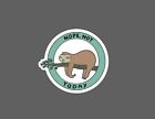 Nope Not Today Sticker Sloth Waterproof New - Buy Any 4 For $1.75 Each Storewide