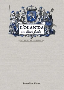 L’Olanda In Dieci Fiabe. Percorsi storici e semiotici. di Roman Raul Winter - Picture 1 of 1