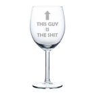 This Guy Is The Sht Funny  Stemmed / Stemless Wine Glass